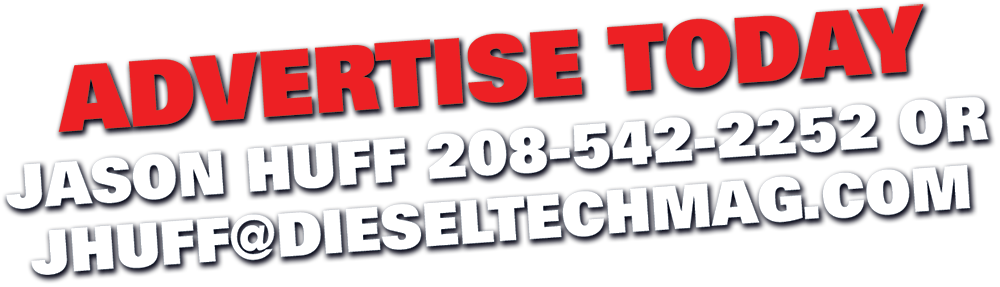 Advertise Today. Contact Jason Huff at 208-542-2252 or jhuff@dieseltechmag.