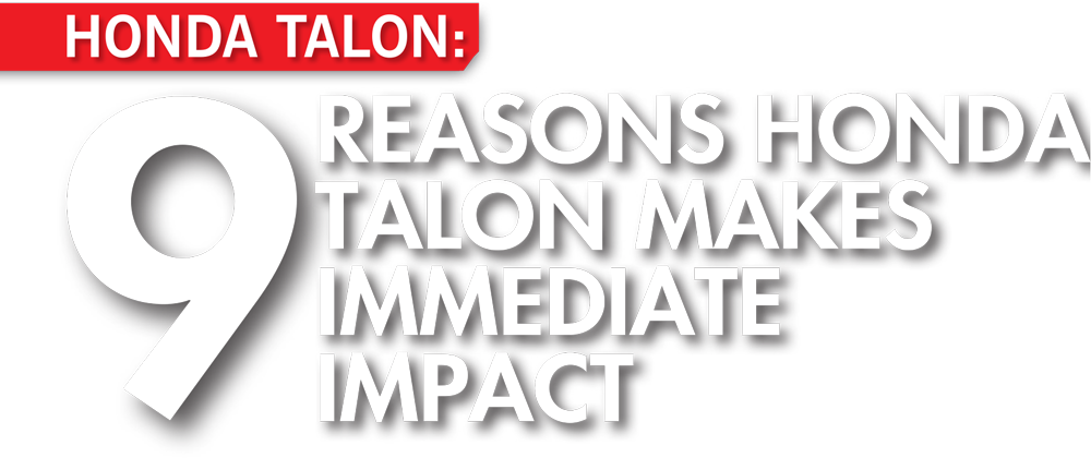 9 Reasons Honda Talon Makes Immediate Impact typography