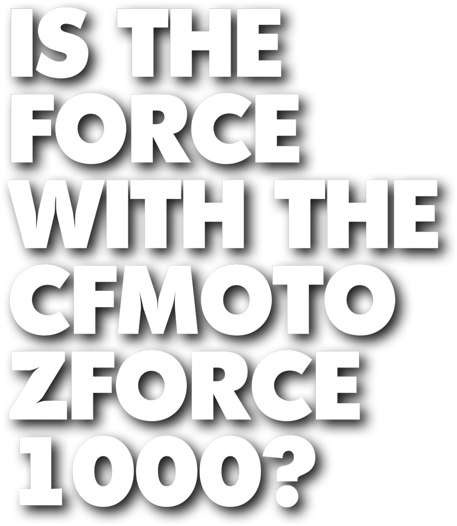 Is The Force With The CFMoto ZForce 1000?